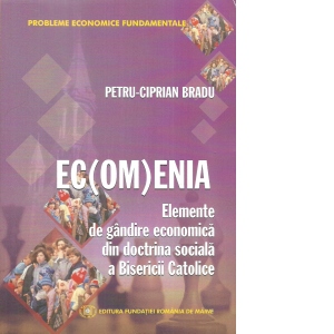 Ec(om)enia. Elemente de gandire economica din doctrina sociala a Bisericii Catolice