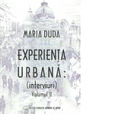 Experienta urbana: (interviuri). Volumul II