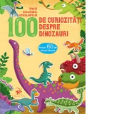 100 de curiozitati despre dinozauri. Invata cu ajutorul autocolantelor
