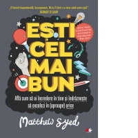 Esti cel mai bun. Afla cum sa ai incredere in tine si indrazneste sa excelezi in (aproape) orice