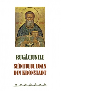 Rugaciunile Sfintului Ioan din Kronstadt