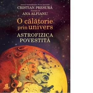 O calatorie prin univers. Astrofizica povestita Astrofizica poza bestsellers.ro