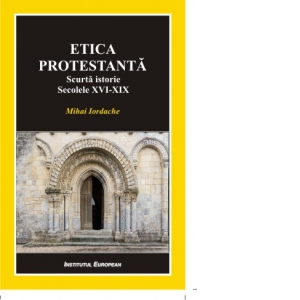 Etica protestanta. Scurta istorie. Secolele XVI-XIX