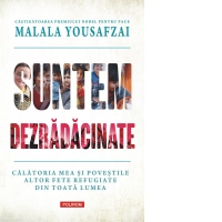 Suntem dezradacinate. Calatoria mea si povestile altor fete refugiate din toata lumea