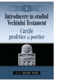 Introducere in studiul Vechiului Testament: Cartile profetice si poetice