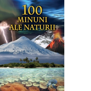 100 de Minuni ale naturii