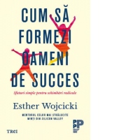 Cum sa formezi oameni de succes. Sfaturi simple pentru schimbari radicale