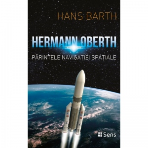 Hermann Oberth: Parintele Navigatiei Spatiale