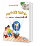 Alya si cutia muzicala, volumul 2 : Olympia, o lume disparuta