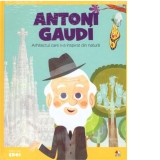 Micii mei eroi. Antoni Gaudi. Arhitectul care s-a inspirat din natura