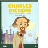 Micii mei eroi. Charles Dickens. Scriitorul care a cucerit inima publicului cu romanele sale