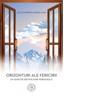 Orizonturi ale fericirii. Un ghid de dezvoltare personala