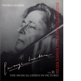 George Enescu. Muzicianul de geniu in imagini / Le musicien de genie en images. Volumul II