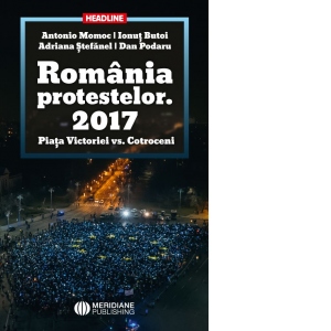 Romania Protestelor. 2017 Piata Victoriei vs. Cotroceni