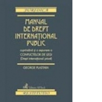 Manual de drept international public cuprinzand si o expunere a conflictelor de legi (Drept international privat)