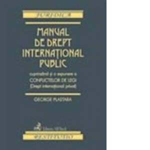 Manual de drept international public cuprinzand si o expunere a conflictelor de legi (Drept international privat)