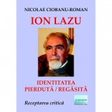 Ion Lazu - identitatea pierduta / regasita. Receptarea critica a operei lui Ion Lazu