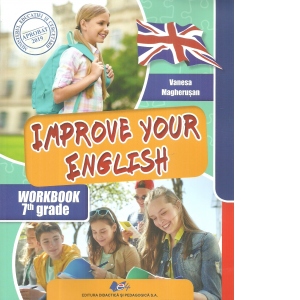 Improve your english. Workbook 7th grade (Caietul elevului pentru clasa a VII-a)