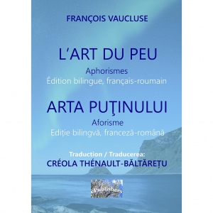 L Art du peu. Aphorismes. Arta putinului. Aforisme. Edition bilingue, francais-roumain. Editie bilingva franceza-romana