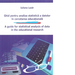 Ghid pentru analiza statistica a datelor in cercetarea educationala. A guide for statistical analysis of data in the educational research