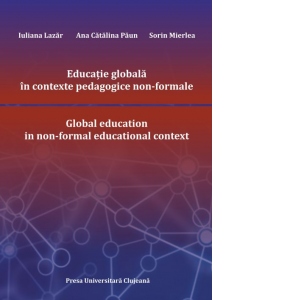 Educatie globala in contexte pedagogice non-formale. Global education in non-formal educational context