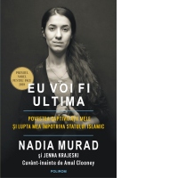 Eu voi fi ultima. Povestea captivitatii mele si lupta mea impotriva Statului Islamic (editia 2019)