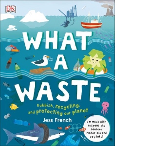 What A Waste: Rubbish, Recycling, and Protecting our Planet