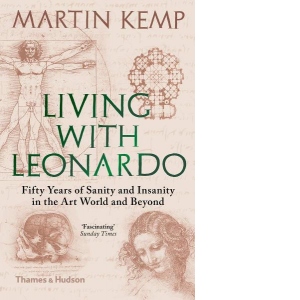 Living with Leonardo. Fifty Years of Sanity and Insanity in the Art World and Beyond
