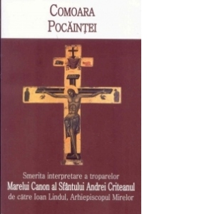 Comoara pocaintei - smerita interpretare a troparelor Marelui Canon al Sfantului Andrei Criteanul
