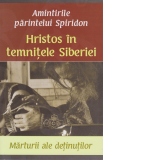 Hristos in temnitele Siberiei - Amintirile Pr. Spiridon (Marturii ale detinutilor)