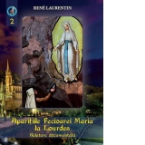 Aparitiile Fecioarei Maria la Lourdes. Relatare documentata. Volumul 2