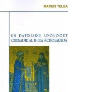 Un patriarh apologet - Ghenadie al II-lea Scholarios