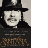 Carlos Santana. The Universal Tone: Bringing My Story to Light