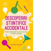 Descoperiri stiintifice accidentale. Rolul intamplarii si al norocului in istoria stiintei