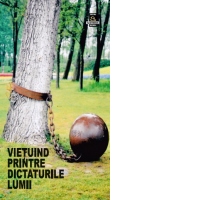 Vietuind printre dictaturile lumii