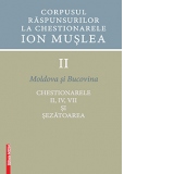Corpusul raspunsurilor la chestionarele Ion Muslea . Volumul II Moldova si Bucovina. Chestionarele II, IV, VII si sezatoarea