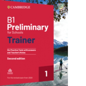 B1 Preliminary for Schools Trainer 1 for the Revised 2020 Exam Six Practice Tests with Answers and Teacher s Notes with Downloadable Audio (second edition)