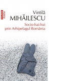 Socio-hai-hui prin Arhipelagul Romania (editia 2020, de buzunar)
