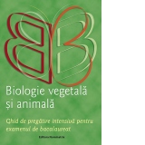 Biologie vegetala si animala. Ghid de pregatire intensiva pentru examenul de bacalaureat