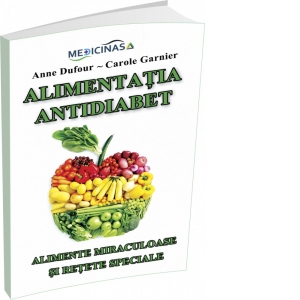 Alimentatia Antidiabet. Alimente miraculoase si retete speciale