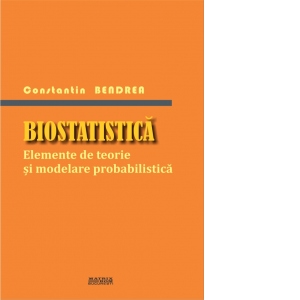Biostatistica. Elemente de teorie si modelare probabilistica