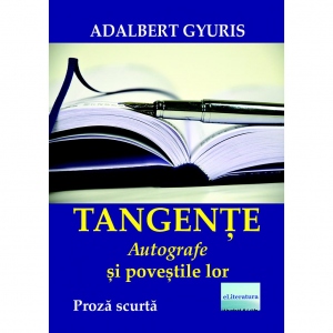 Tangente. Autografe si povestile lor. Proza scurta