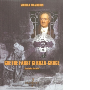 Goethe Faust si Roza-Creuce. Un studiu filozofic