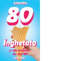 Inghetata si alte povestiri din anii 80