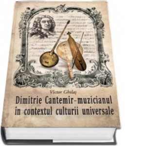 Dimitrie Cantemir : muzicianul in contextul culturii universale