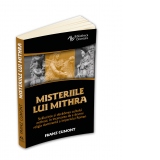 Misteriile lui Mithra. De la originea cultului pana la influenta religioasa asupra Imperiului Roman