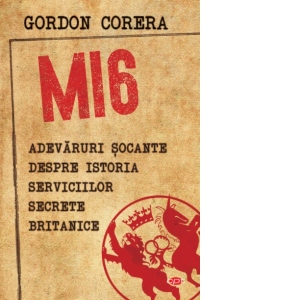MI6. Adevaruri socante despre istoria serviciilor secrete britanice
