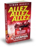 Allez Allez Allez. Povestea din interior a renasterii FC Liverpool, campioana Europei in 2019