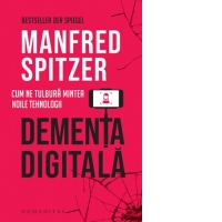 Dementa digitala. Cum ne tulbura mintea noile tehnologii