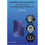 Radiologie musculoscheletica. Diagnostic complex prin radiologie clasica, ecografie si CT